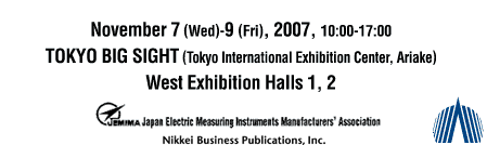 November 7 (Wed)-9 (Fri), 2007, 10:00-17:00
TOKYO BIG SIGHT (Tokyo International Exhibition Center, Ariake)
West Exhibition Halls 1, 2